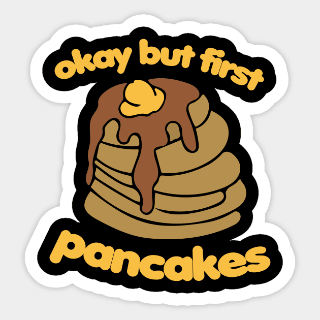 Okay but first pancakes Sticker by bubbsnugg